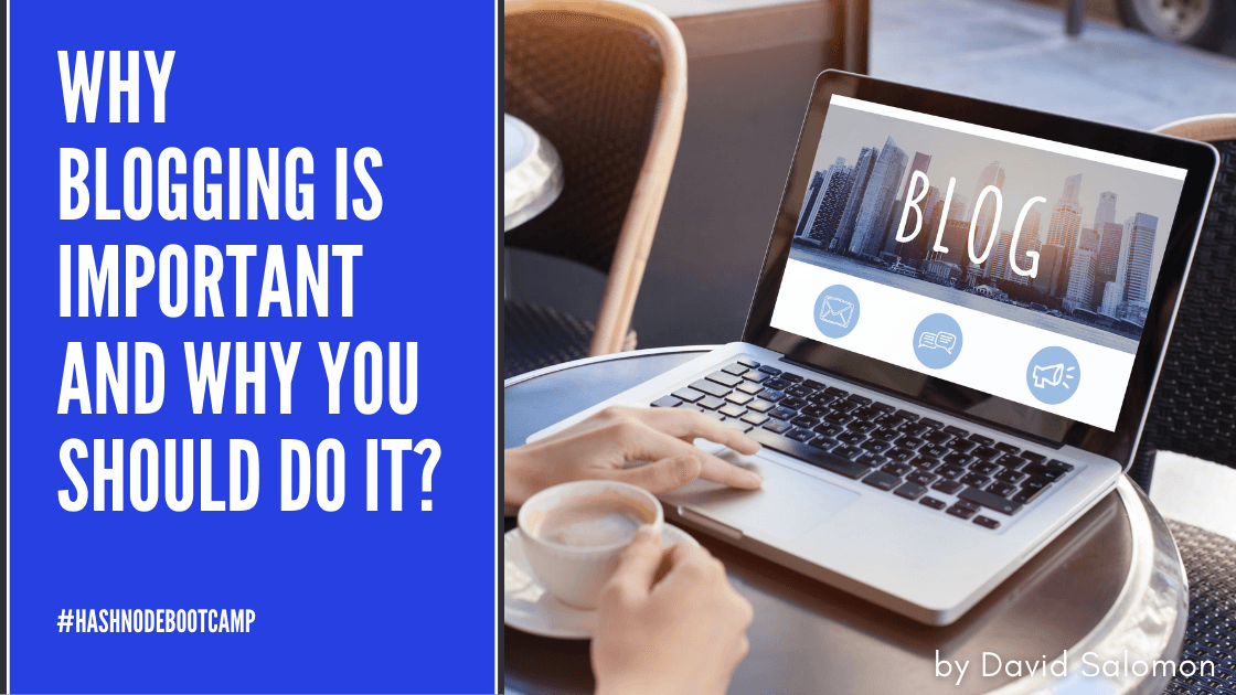 Why blogging is important and why you should do it?
